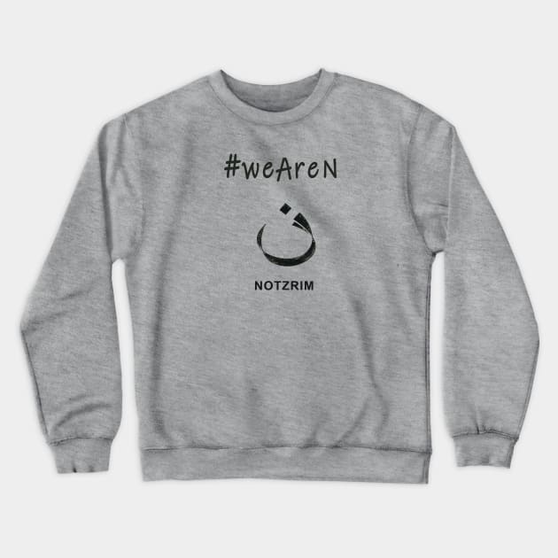 We Are Christian, We are Nazarene or Notzrim Crewneck Sweatshirt by The Witness